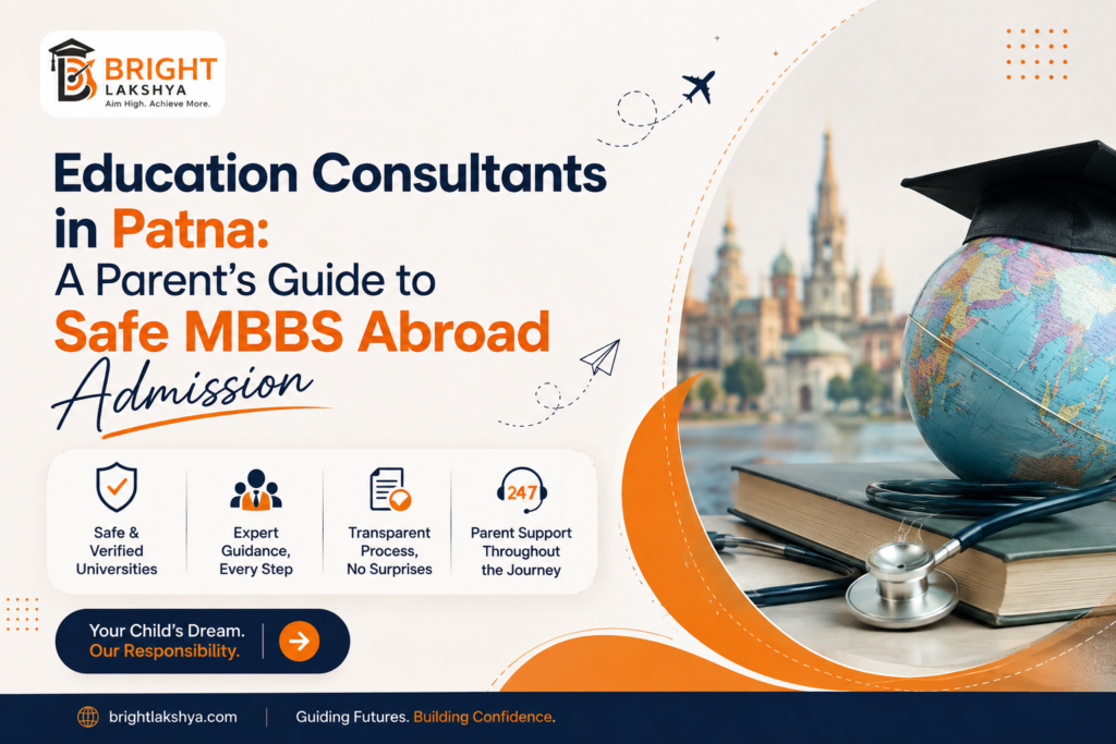Education Consultants in Patna: A Parent's Guide to Safe MBBS Abroad Admission